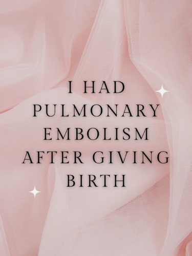 I Had Pulmonary Embolism After Giving Birth